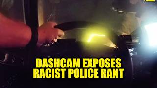 WATCH: Police Dashcam Exposes Cop's Racist Rant