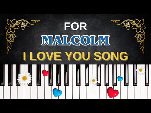 For MALCOLM I Love You Song I Love You Malcolm