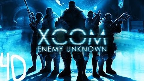 Cooler Plays | Xcom Enemy Unknown | Part 40 Finaly