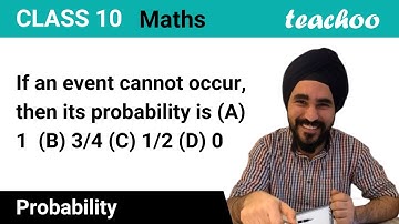 MCQ - If an event cannot occur, then its probability is - Teachoo