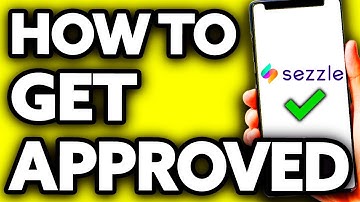 How To Get Approved for Sezzle (Quick and Easy!)
