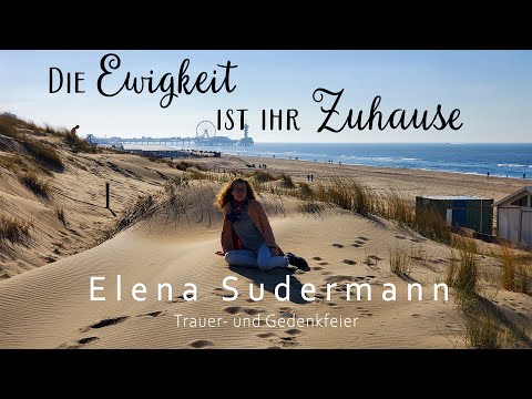 ✝ Die Ewigkeit ist ihr Zuhause | Trauer- und Gedenkfeier | Elena Sudermann