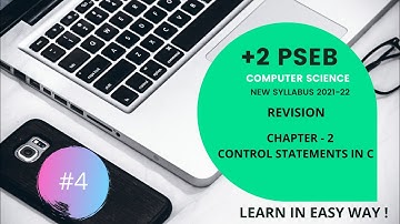 PSEB +2 CLASS COMPUTER SCIENCE /CHAPTER 2nd CONTROL STATEMENTS IN C/( NEW SYLLABUS 2021-22) REVISION