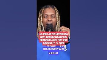 Thumbnail of Lil Durk On Collaborating With Morgan Wallen For Broadway Girls Full Send Podcast ft  Lil Durk
