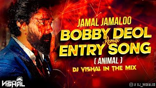 Jamal Jamaloo (Remix) || Bobby Deol Entry Song || Jamal Kudu || Animal song || DJ VISHAL