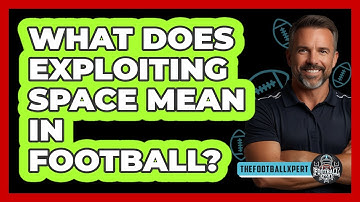 What Does Exploiting Space Mean In Football?