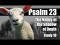 10 Ps 23:4 Valley of the shadow of death