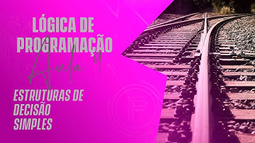 Estruturas de Decisão Simples - Lógica de Programação - AULA 9