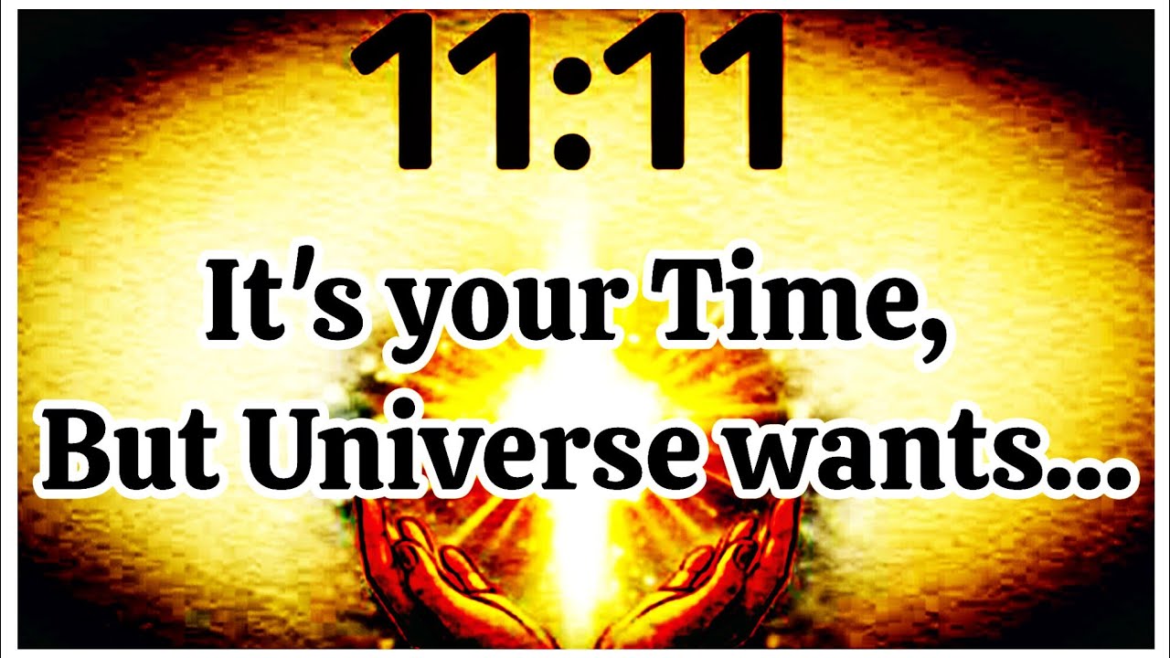 11:11 it's your time But the universe wants  Listen to this Urgent message today 🎉 Universe Message