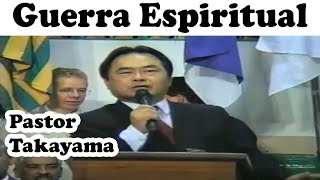 Pastor Takayama - Guerra Espiritual