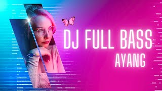 DJ Ayang FULL BASS REMIX - DJ TIKTOK VIRAL TERBARU 2024