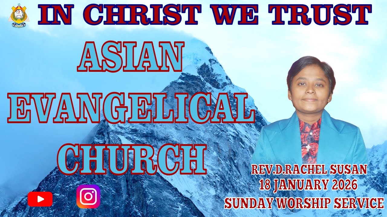 SUNDAY WORSHIP SERVICE 18 JANUARY 2026 ASIAN EVANGELICAL CHURCH, * WE PREACH CHRIST * AMEN.