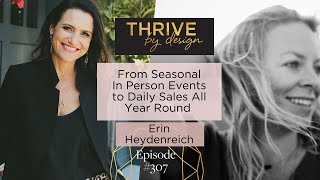 Thrive by Design #307 From Seasonal In Person Events to Daily Sales All Year Round