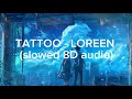 TATTOO - LOREEN (slowed 8D audio with lyrics)