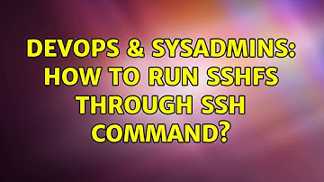 DevOps & SysAdmins: How to run sshfs through ssh command? (2 Solutions!!)
