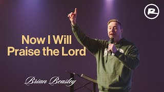 Now I will Praise the Lord: A Lesson in Utter Dependence upon God | Brian Beasley