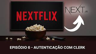 Como Implementar Autenticação com Clerk no Next.js | Episódio 6 - Nextflix