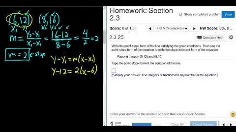 Write the Point-Slope and Slope-Intercept Form of the Line passing through (6,12), (8,16) MyMathlab