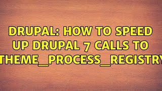 Drupal: How to speed up Drupal 7 calls to _theme_process_registry?