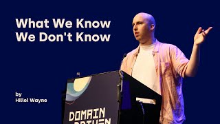 What We Know We Don't Know - Hillel Wayne - DDD Europe