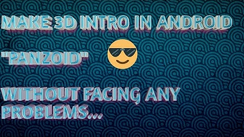 Make 3d intro in ANDROID (panzoid) without facing any problems|New 2018