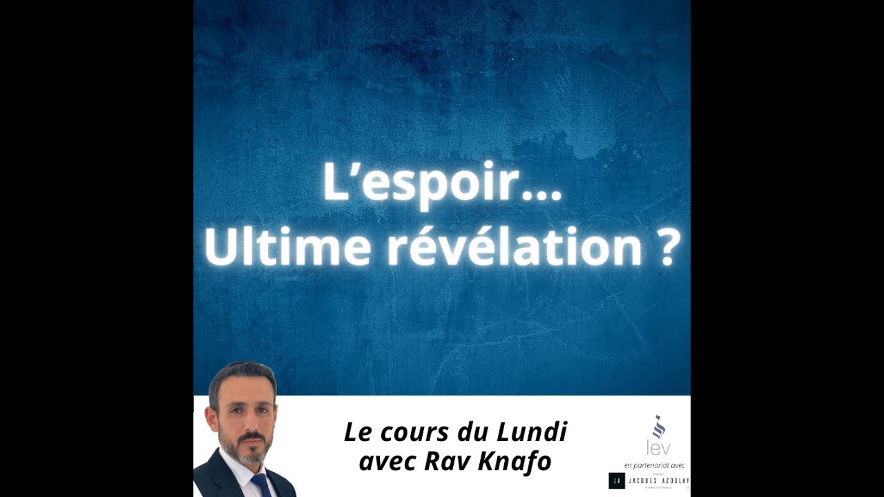 L'espoir... Ultime révélation ? Rav Knafo