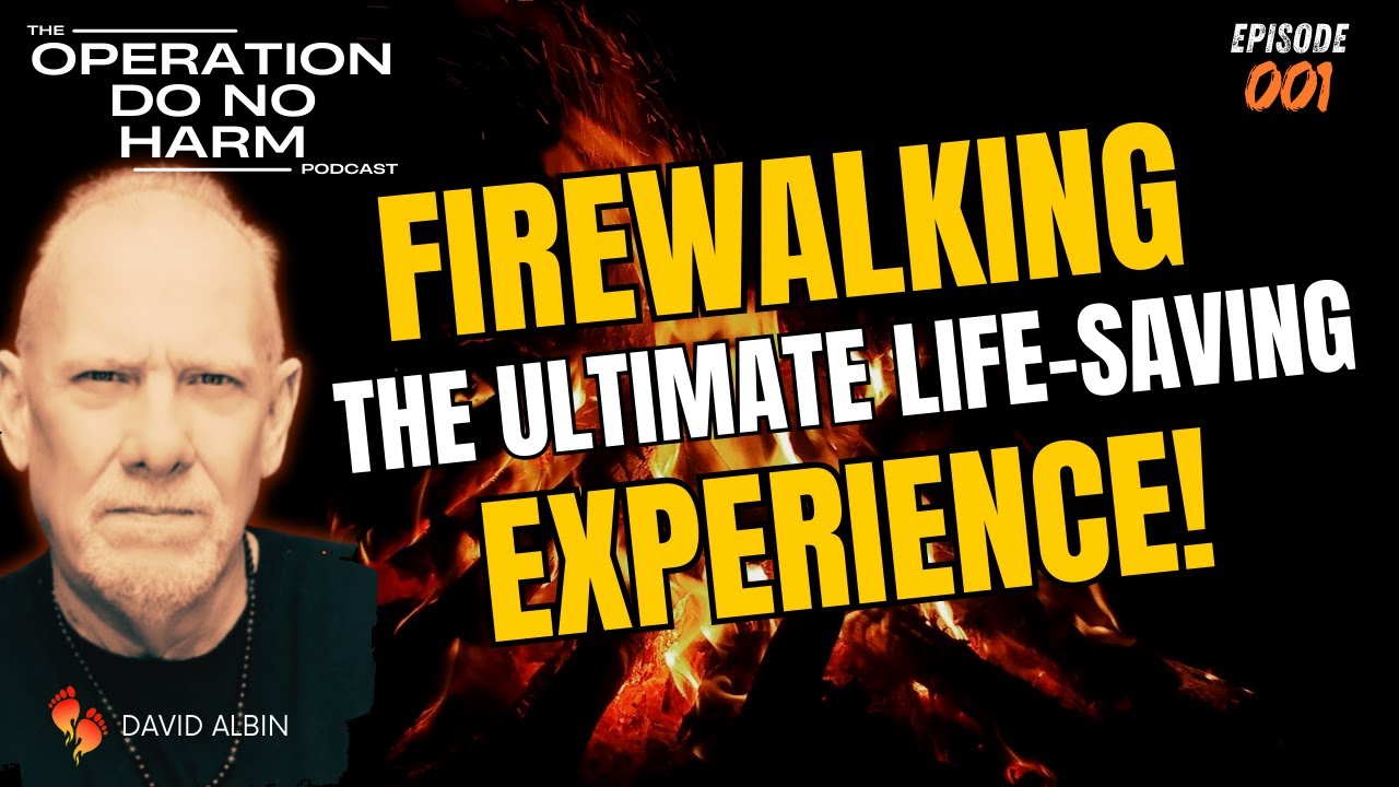 Dave Albin on Saving Lives Through Firewalking and The All New ...