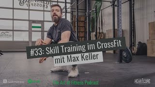 Skill Training im CrossFit - mit Max Keller | EP33 The Art of Fitness Podcast