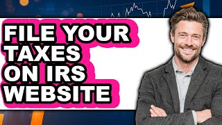 How To File Your Taxes On IRS Website (Easy Method)