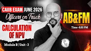 CAIIB June 2026 | CAIIB ABFM Module B | Calculation of NPV | by Bhaskar Sir