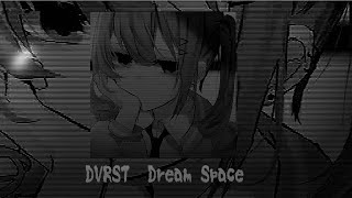 Dvrst — Dream Space [Slowed] —