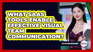 What SaaS Tools Enable Effective Visual Team Communication?