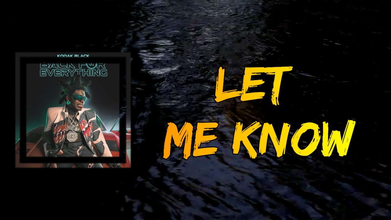 Kodak Black Let Me Know (Lyrics) YouTube