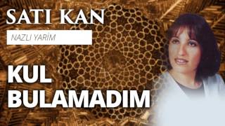 Satı Kan - Kul Bulamadım Resimi