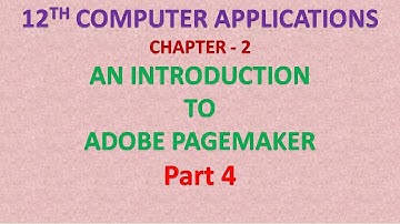 12th CA | CHAPTER 2 | AN INTRODUCTION TO ADOBE PAGEMAKER | PART 4