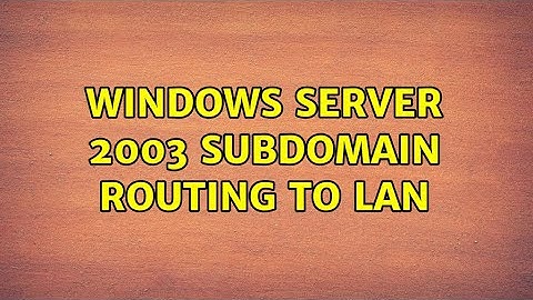 Windows server 2003 subdomain routing to lan