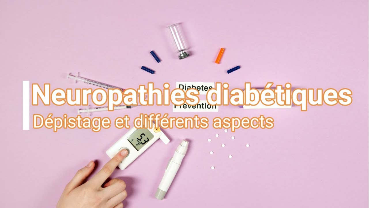 Neuropathie diabétique: dépistage et différents aspects