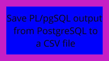 Save PL/pgSQL output from PostgreSQL to a CSV file