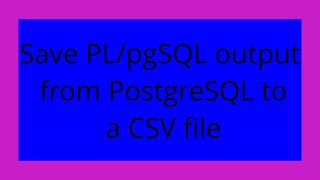 Save PL/pgSQL output from PostgreSQL to a CSV file