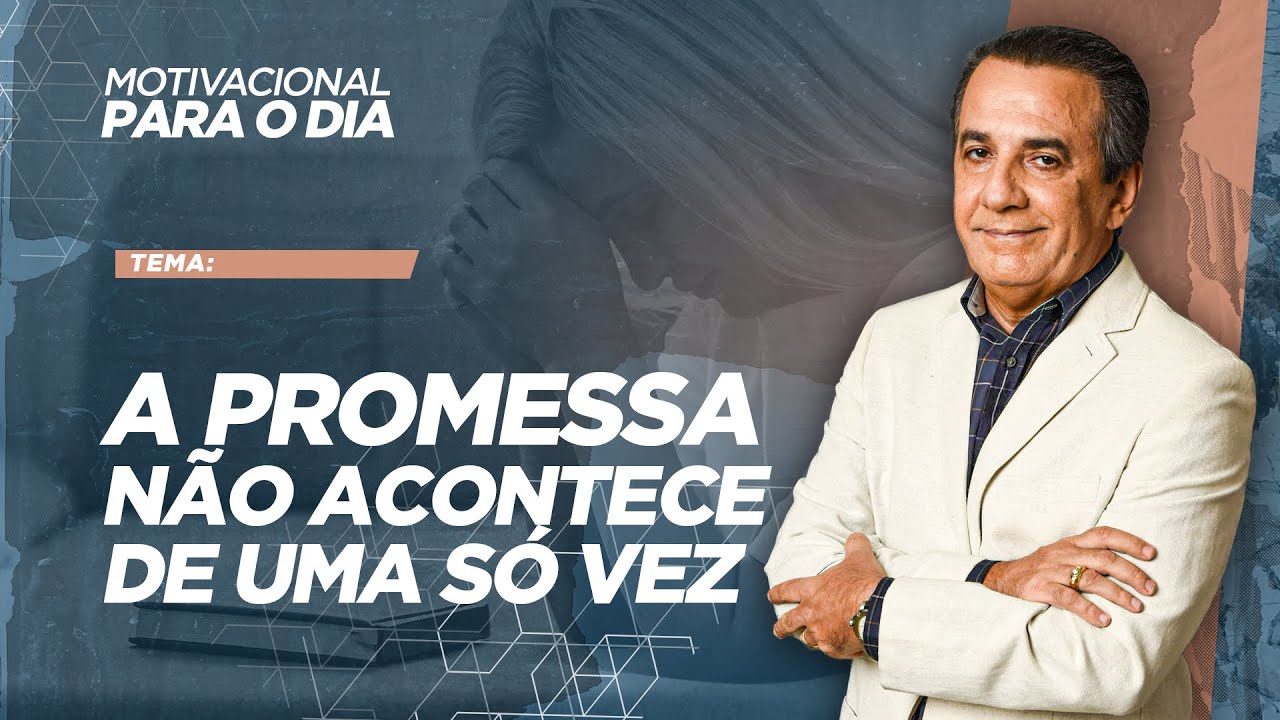 A PROMESSA NÃO ACONTECE DE UMA SÓ VEZ