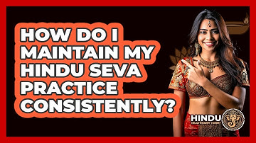 How Do I Maintain My Hindu Seva Practice Consistently? - Hindu Enlightenment Journey