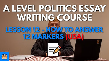 How To Answer 12 Markers (USA) - Edexcel A Level Politics Essay Writing Course Lesson #12