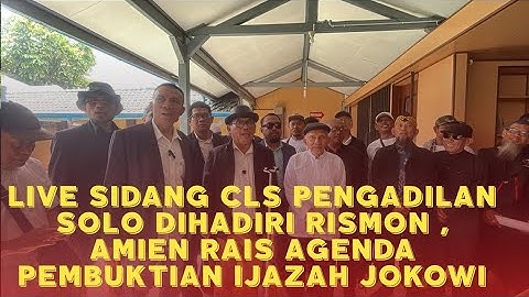 LIVE SIDANG CLS PENGADILAN SOLO DI HADIRI RISMON AMIEN RAIS AGENDA PEMBUKTIAN IJAZAH JOKOWI