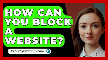 How Can You Block A Website? - SecurityFirstCorp.com