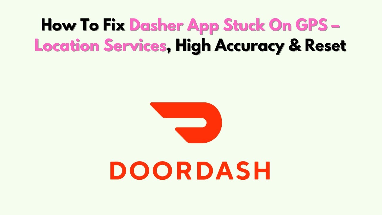 How To Fix Dasher App Stuck on GPS – Location Services, High Accuracy & Reset