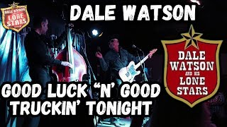 DALE WATSON LIVE AT THE RHYTHM ROOM -  "GOOD LUCK "N' GOOD TRUCKIN' TONIGHT"