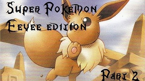 MY BODY IS READY!! | Part 2 | Super Pokemon Eevee Edition