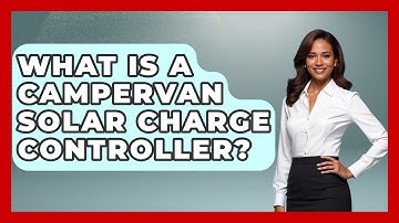 What Is A Campervan Solar Charge Controller? - Exploring Campgrounds