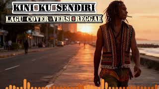 Download Lagu KINI KUSENDIRI🍁🍁LAGU COVER VERSI REGGAE🍁🍁GEMBEL CRAZY MP3