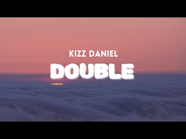 Kizz Daniel - Double [Lyrics] class=